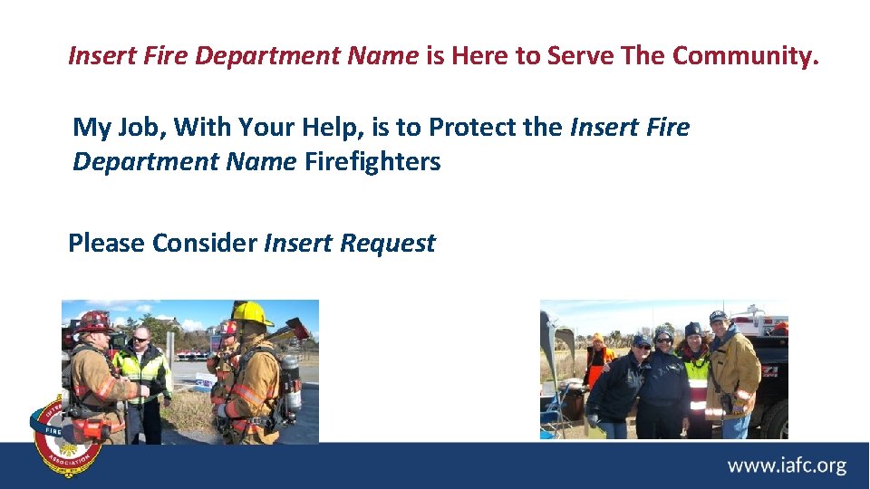 Insert Fire Department Name is Here to Serve The Community. My Job, With Your