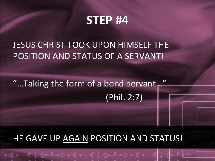 STEP #4 JESUS CHRIST TOOK UPON HIMSELF THE POSITION AND STATUS OF A SERVANT!