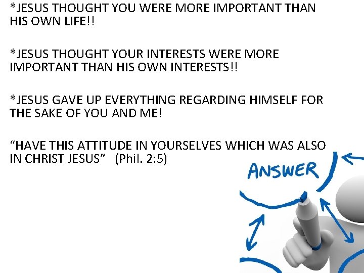 *JESUS THOUGHT YOU WERE MORE IMPORTANT THAN HIS OWN LIFE!! *JESUS THOUGHT YOUR INTERESTS