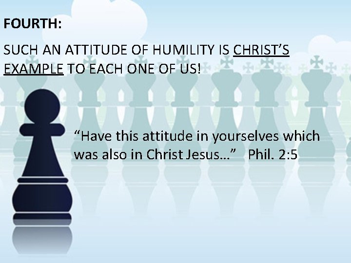 FOURTH: SUCH AN ATTITUDE OF HUMILITY IS CHRIST’S EXAMPLE TO EACH ONE OF US!