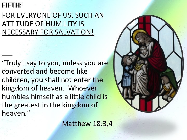 FIFTH: FOR EVERYONE OF US, SUCH AN ATTITUDE OF HUMILITY IS NECESSARY FOR SALVATION!