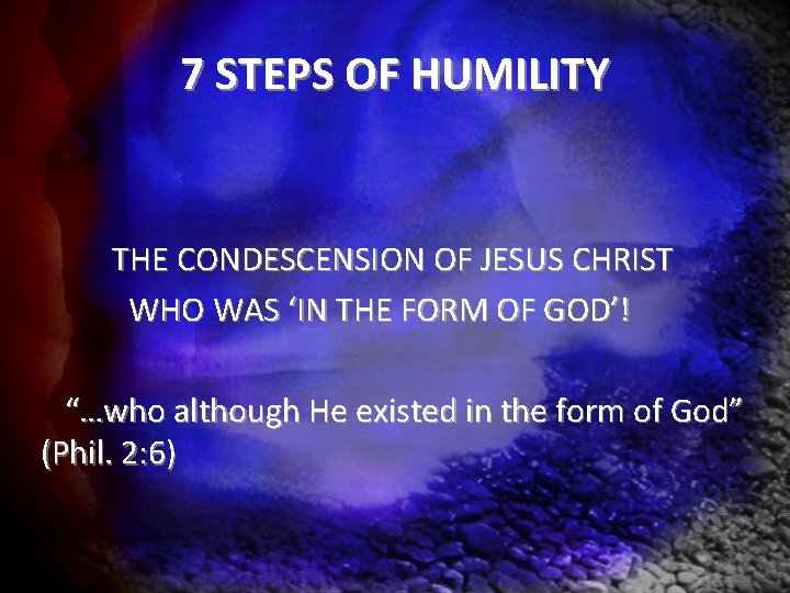 7 STEPS OF HUMILITY THE CONDESCENSION OF JESUS CHRIST WHO WAS ‘IN THE FORM