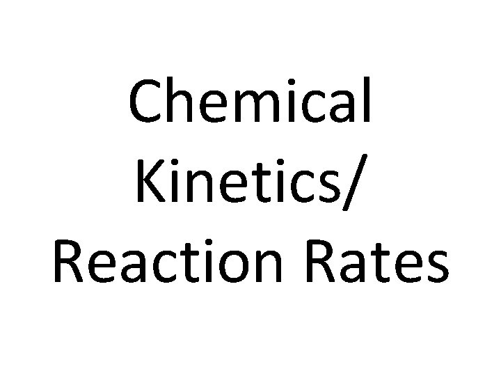 Chemical Kinetics/ Reaction Rates 