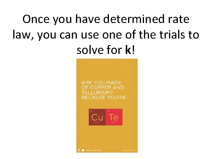Once you have determined rate law, you can use one of the trials to