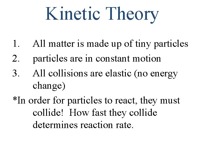 Kinetic Theory 1. 2. 3. All matter is made up of tiny particles are