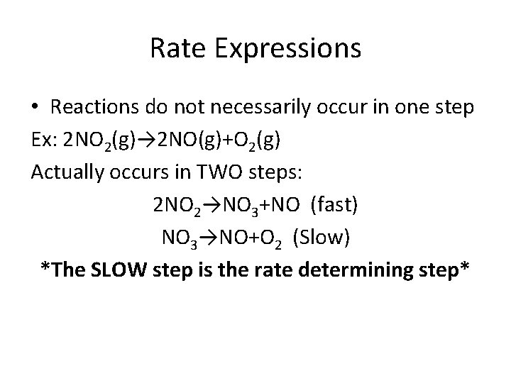Rate Expressions • Reactions do not necessarily occur in one step Ex: 2 NO