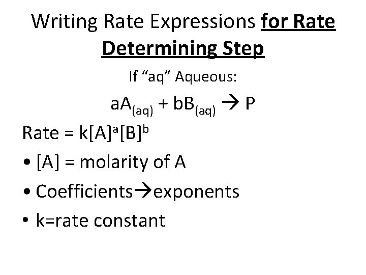 Writing Rate Expressions for Rate Determining Step If “aq” Aqueous: a. A(aq) + b.