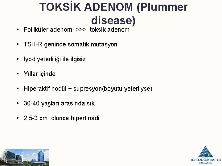 TOKSİK ADENOM (Plummer disease) • Folliküler adenom >>> toksik adenom • TSH-R geninde somatik