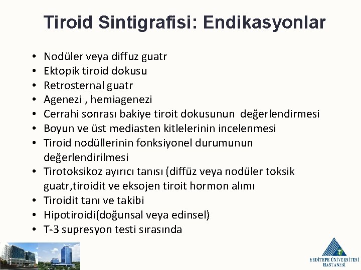 Tiroid Sintigrafisi: Endikasyonlar • • • Nodüler veya diffuz guatr Ektopik tiroid dokusu Retrosternal