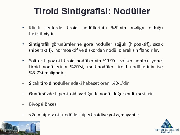 Tiroid Sintigrafisi: Nodüller • Klinik serilerde tiroid nodüllerinin %5’inin malign olduğu belirtilmiştir. • Sintigrafik
