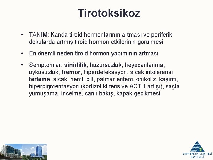Tirotoksikoz • TANIM: Kanda tiroid hormonlarının artması ve periferik dokularda artmış tiroid hormon etkilerinin