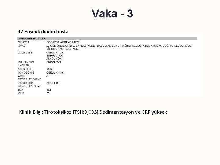 Vaka - 3 42 Yaşında kadın hasta Klinik Bilgi: Tirotoksikoz (TSH: 0, 005) Sedimantasyon