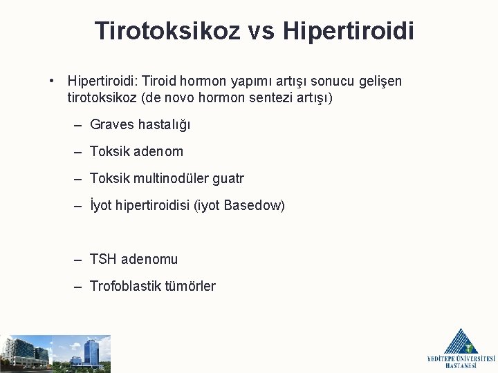 Tirotoksikoz vs Hipertiroidi • Hipertiroidi: Tiroid hormon yapımı artışı sonucu gelişen tirotoksikoz (de novo