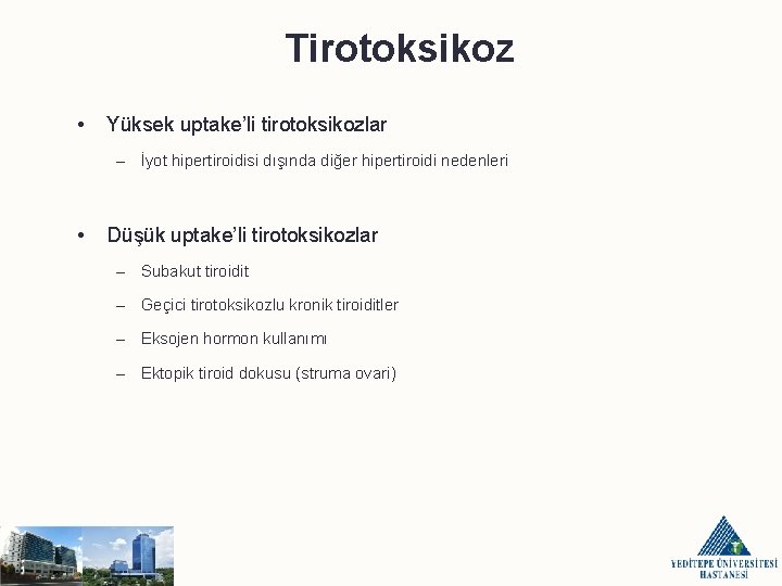 Tirotoksikoz • Yüksek uptake’li tirotoksikozlar – İyot hipertiroidisi dışında diğer hipertiroidi nedenleri • Düşük