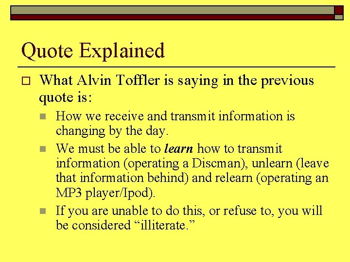 Quote Explained o What Alvin Toffler is saying in the previous quote is: n