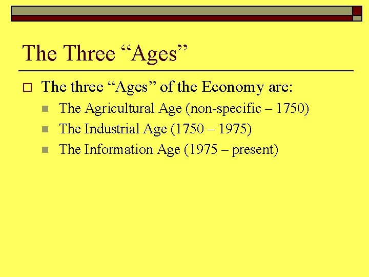 The Three “Ages” o The three “Ages” of the Economy are: n n n