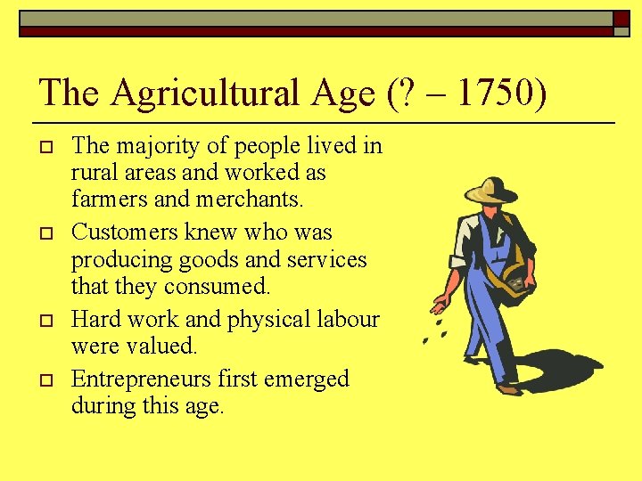 The Agricultural Age (? – 1750) o o The majority of people lived in