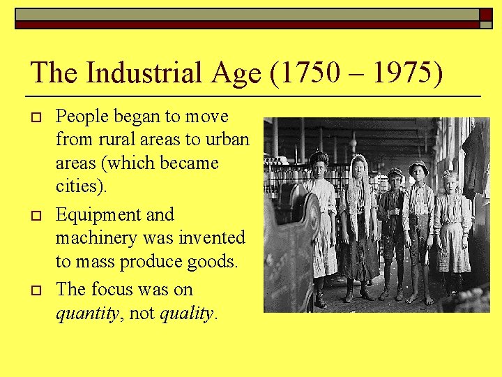 The Industrial Age (1750 – 1975) o o o People began to move from