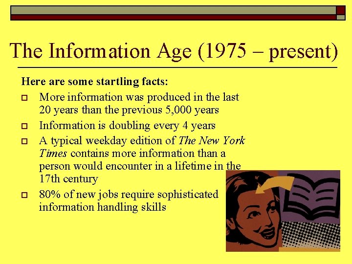 The Information Age (1975 – present) Here are some startling facts: o More information