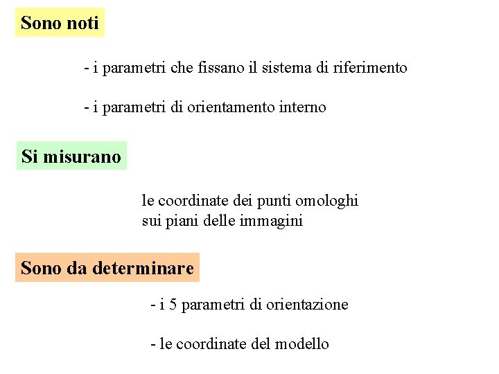 Sono noti - i parametri che fissano il sistema di riferimento - i parametri