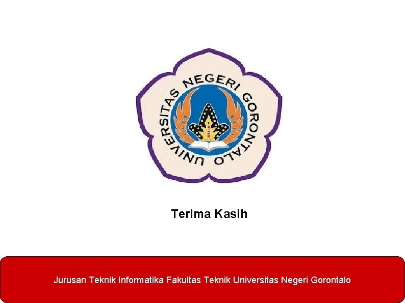Terima Kasih Jurusan Teknik Informatika Fakultas Teknik Universitas Negeri Gorontalo 