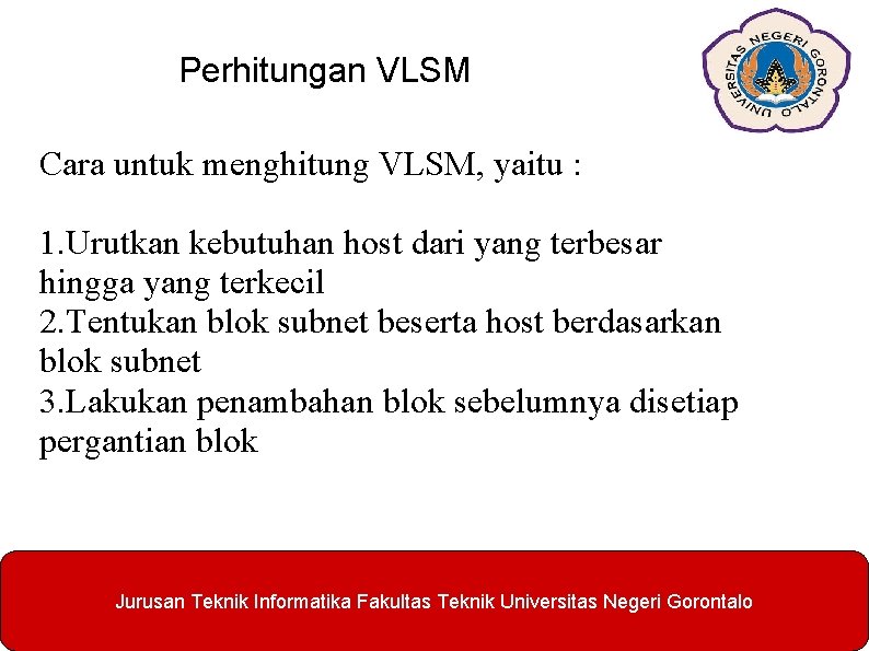 Perhitungan VLSM Cara untuk menghitung VLSM, yaitu : 1. Urutkan kebutuhan host dari yang