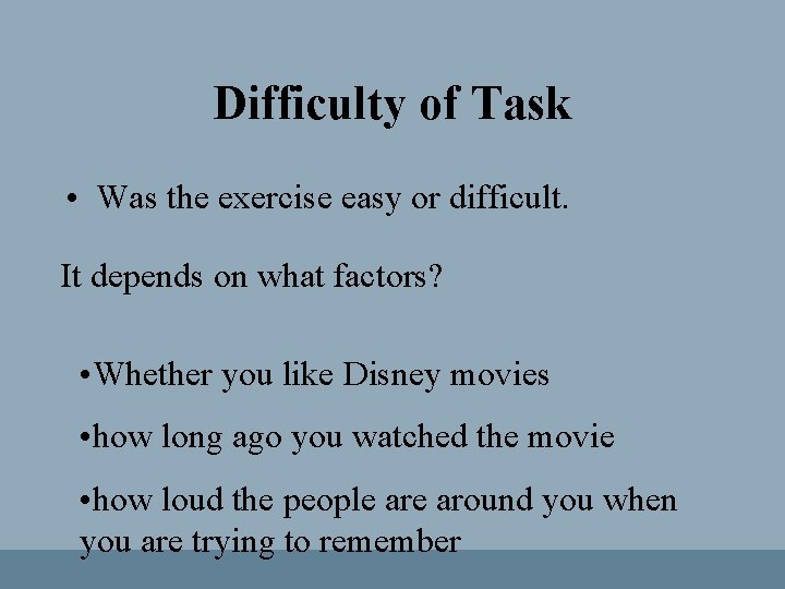 Difficulty of Task • Was the exercise easy or difficult. It depends on what