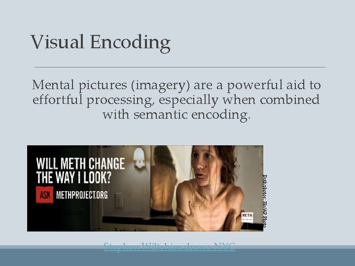 Visual Encoding Mental pictures (imagery) are a powerful aid to effortful processing, especially when