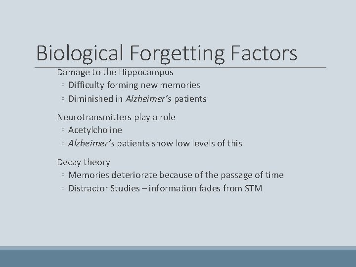 Biological Forgetting Factors Damage to the Hippocampus ◦ Difficulty forming new memories ◦ Diminished