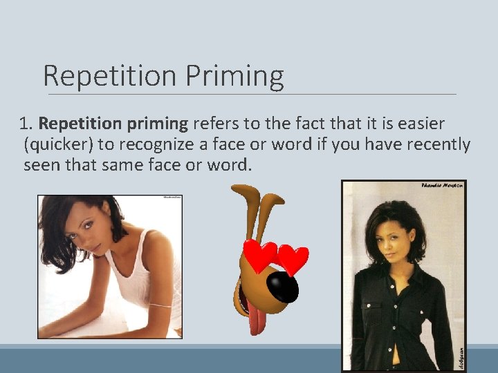 Repetition Priming 1. Repetition priming refers to the fact that it is easier (quicker)