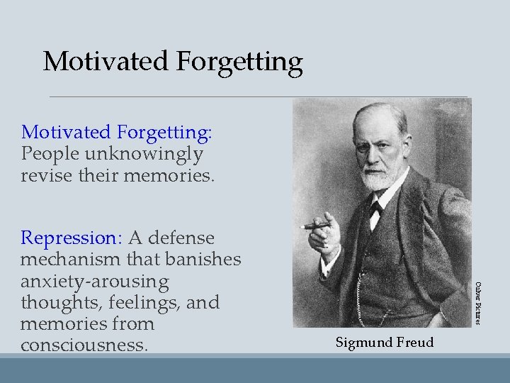 Motivated Forgetting: People unknowingly revise their memories. Culver Pictures Repression: A defense mechanism that