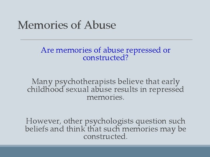 Memories of Abuse Are memories of abuse repressed or constructed? Many psychotherapists believe that