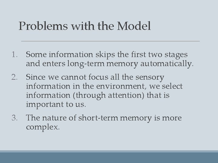 Problems with the Model 1. Some information skips the first two stages and enters