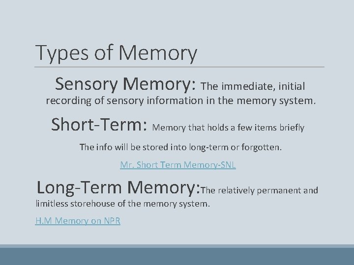 Types of Memory Sensory Memory: The immediate, initial recording of sensory information in the