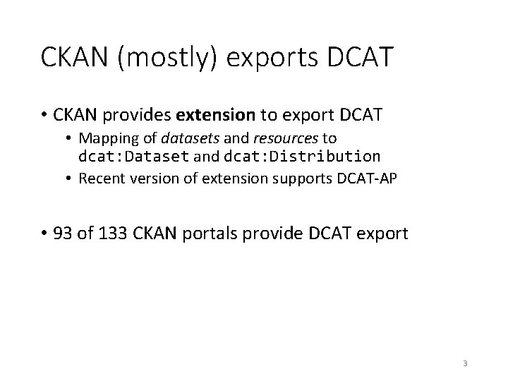 CKAN (mostly) exports DCAT • CKAN provides extension to export DCAT • Mapping of