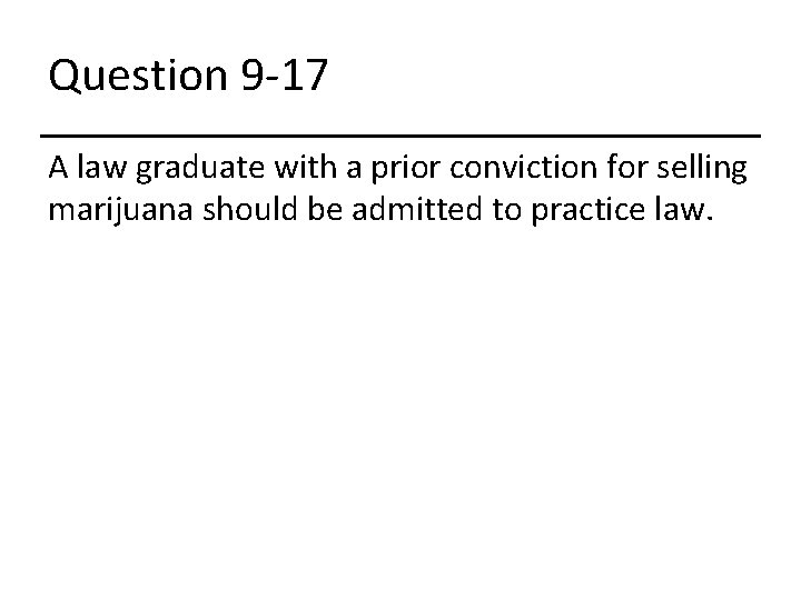 Question 9 -17 A law graduate with a prior conviction for selling marijuana should