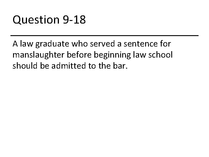 Question 9 -18 A law graduate who served a sentence for manslaughter before beginning