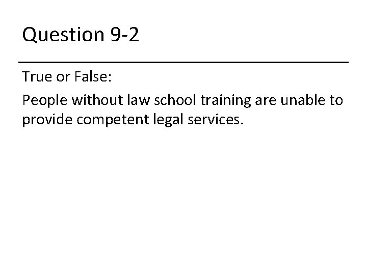 Question 9 -2 True or False: People without law school training are unable to