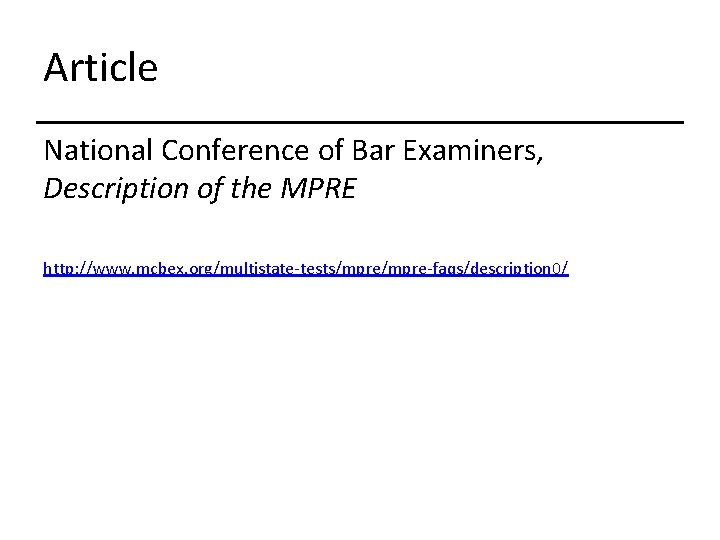 Article National Conference of Bar Examiners, Description of the MPRE http: //www. mcbex. org/multistate-tests/mpre-faqs/description