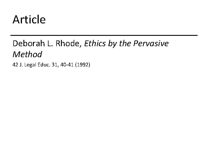 Article Deborah L. Rhode, Ethics by the Pervasive Method 42 J. Legal Educ. 31,