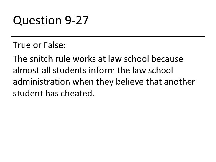 Question 9 -27 True or False: The snitch rule works at law school because
