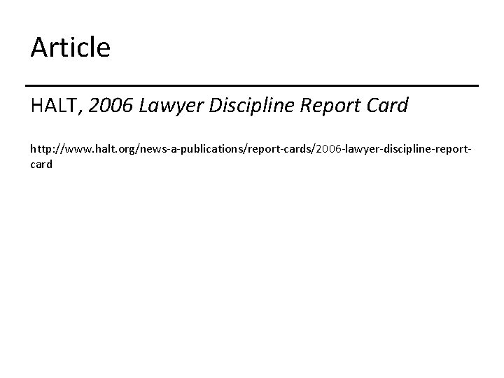 Article HALT, 2006 Lawyer Discipline Report Card http: //www. halt. org/news-a-publications/report-cards/2006 -lawyer-discipline-reportcard 