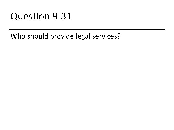 Question 9 -31 Who should provide legal services? 