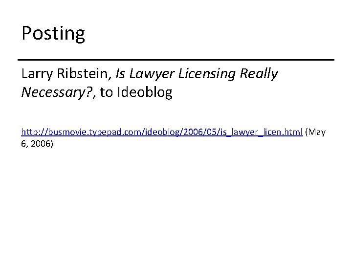 Posting Larry Ribstein, Is Lawyer Licensing Really Necessary? , to Ideoblog http: //busmovie. typepad.