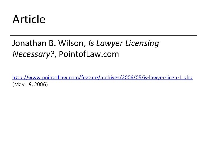 Article Jonathan B. Wilson, Is Lawyer Licensing Necessary? , Pointof. Law. com http: //www.