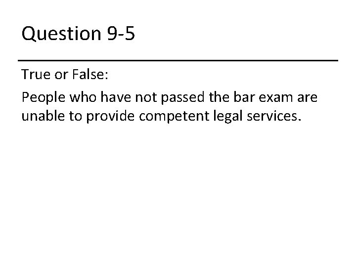 Question 9 -5 True or False: People who have not passed the bar exam