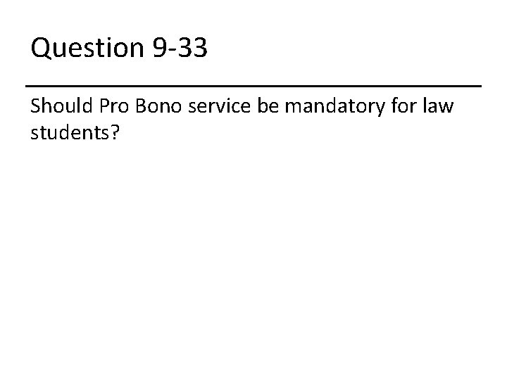 Question 9 -33 Should Pro Bono service be mandatory for law students? 
