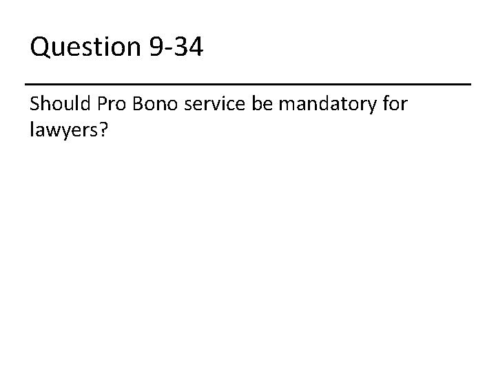 Question 9 -34 Should Pro Bono service be mandatory for lawyers? 