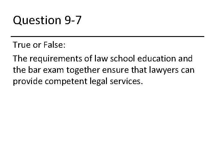 Question 9 -7 True or False: The requirements of law school education and the