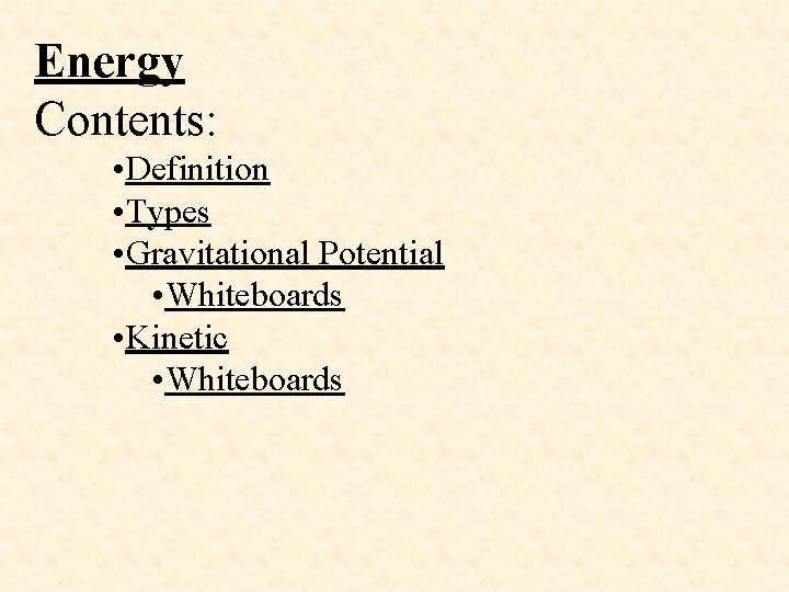 Energy Contents: • Definition • Types • Gravitational Potential • Whiteboards • Kinetic •